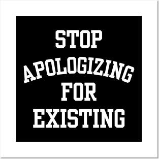 stop apologizing for existing Posters and Art